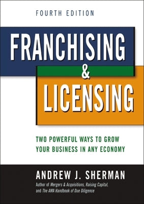 Franchising and Licensing: Two Powerful Ways to Grow Your Business in Any Economy Paperback Amacom