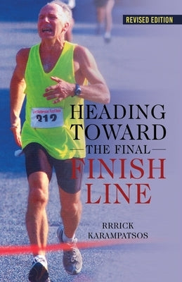 Heading Toward the Final Finish Line Revised Edition Paperback Xulon Press