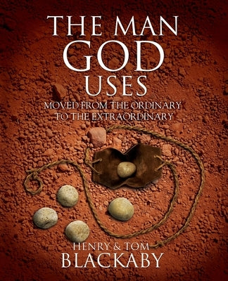 The Man God Uses: Moved from the Ordinary to the Extraordinary Paperback Blackaby Ministries International