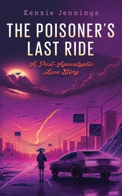 The Poisoner's Last Ride: A Post-Apocalyptic Love Story Paperback Blistered Siren Press
