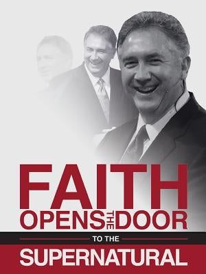 Faith Opens the Door to the Supernatural Paperback Harrison House
