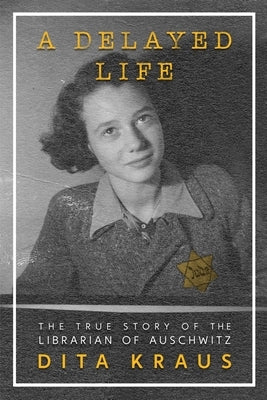 Cover of "A Delayed Life: The True Story of the Librarian of Auschwitz" book by Square Fish, featuring historical imagery and text.