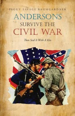 Andersons Survive the Civil War Then Seal It with a Kiss Paperback Page Publishing, Inc.