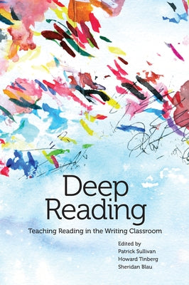 Deep Reading: Teaching Reading in the Writing Classroom by Sullivan, Patrick