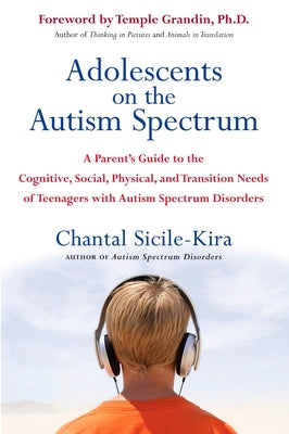 Adolescents on the Autism Spectrum: A Parent's Guide to the Cognitive, Social, Physical, and Transition Needs Ofteen Agers with Autism Spectrum Disord Paperback Tarcherperigee