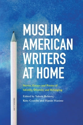 Muslim American Writers at Home: Stories, Essays and Poems of Identity, Diversity and Belonging Paperback Freedom Voices Publications