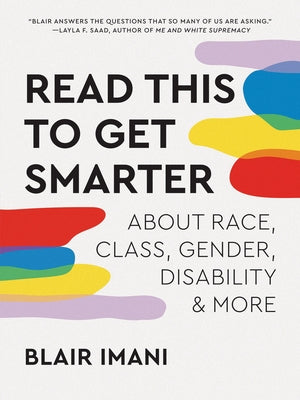 Read This to Get Smarter: About Race, Class, Gender, Disability & More Paperback Ten Speed Press