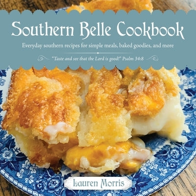 Southern Belle Cookbook: Everyday southern recipes for simple meals, baked goodies, and more Bible Xulon Press