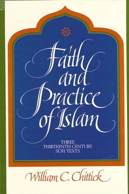 Faith and Practice of Islam: Three Thirteenth-Century Sufi Texts Paperback State University of New York Press