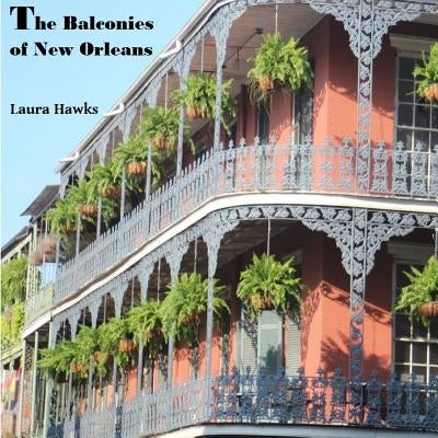 The Balconies of New Orleans Paperback Laura Hawks