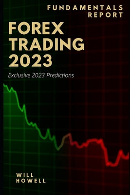 Forex Trading 2023 Fundamentals Report: 2023 Forex Predictions Paperback Independently Published