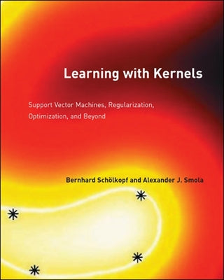Learning with Kernels: Support Vector Machines, Regularization, Optimization, and Beyond Paperback MIT Press