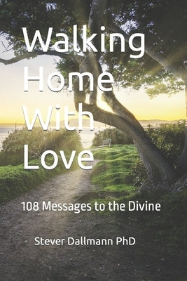 Walking Home With Love: 108 Messages to the Divine Paperback Walking Home Press