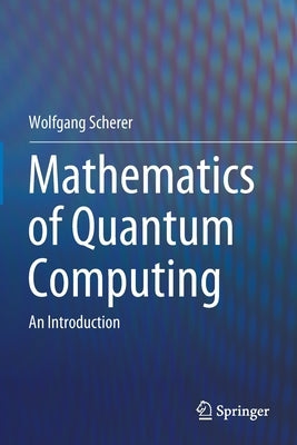 Mathematics of Quantum Computing: An Introduction Paperback Springer