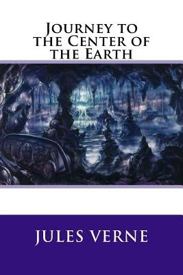 Journey to the Center of the Earth Paperback Createspace Independent Publishing Platform