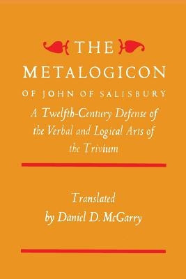 The Metalogicon of John of Salisbury: A Twelfth-Century Defense of the Verbal and Logical Arts of the Trivium Paperback Martino Fine Books