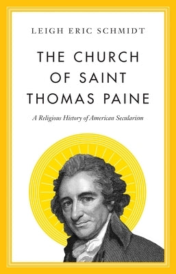 The Church of Saint Thomas Paine: A Religious History of American Secularism Paperback Princeton University Press