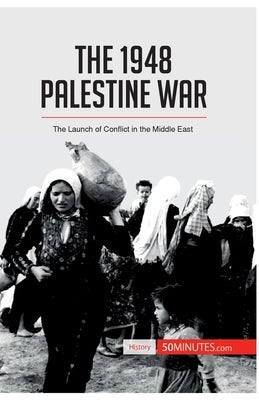 The 1948 Palestine War: The Launch of Conflict in the Middle East Paperback 50minutes.com