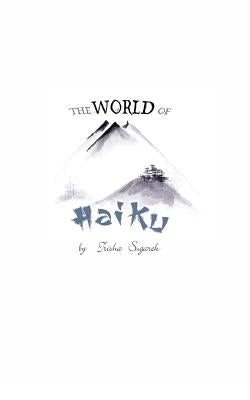 The World of Haiku: Haiku Poetry with Sumi-E artwork Paperback Createspace Independent Publishing Platform
