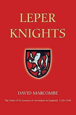 Leper Knights: The Order of St Lazarus of Jerusalem in England, C.1150-1544 Paperback Boydell Press