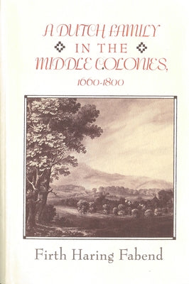 A Dutch Family in the Middle Colonies: 1660-1880 Paperback Rutgers University Press