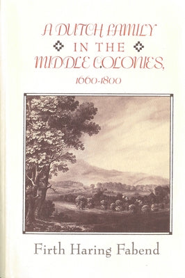 A Dutch Family in the Middle Colonies: 1660-1880 by Fabend, Firth Haring