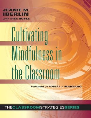 Cultivating Mindfulness in the Classroom: Effective, Low-Cost Way for Educators to Help Students Manage Stress Paperback Marzano Resources
