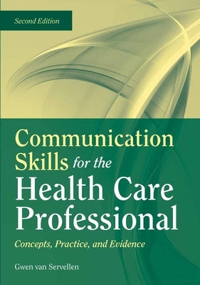 Communication Skills for the Health Care Professional: Concepts, Practice, and Evidence: Concepts, Practice, and Evidence Paperback Jones & Bartlett Publishers