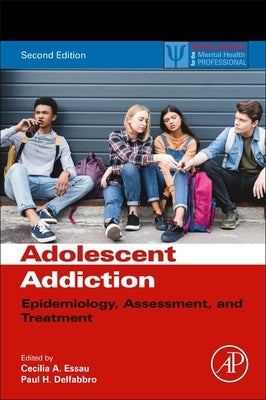 Adolescent Addiction: Epidemiology, Assessment, and Treatment Paperback Academic Press
