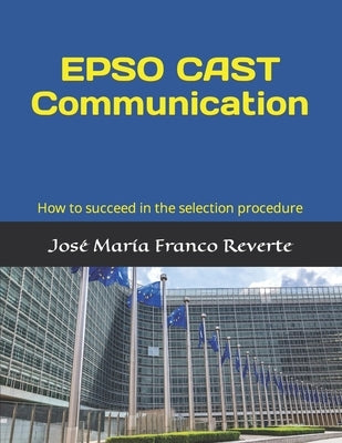 EPSO CAST Communication: How to succeed in the selection procedure Paperback Independently Published