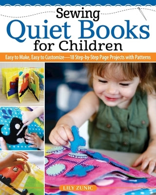 Sewing Quiet Books for Children: Easy to Make, Easy to Customize--18 Step-By-Step Page Projects with Patterns Paperback Landauer (IL)