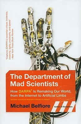 The Department of Mad Scientists: How DARPA Is Remaking Our World, from the Internet to Artificial Limbs Paperback Harper Perennial