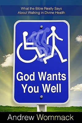 God Wants You Well: What the Bible Really Says about Walking in Divine Health Harrison House