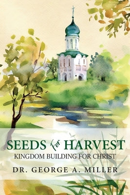 Seeds for Harvest: Kingdom Building for Christ Paperback Ewings Publishing LLC