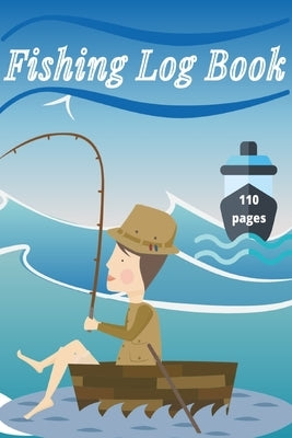 Fishing Log Book: Keep Track of Your Fishing Locations, Companions, Weather, Equipment, Lures, Hot Spots, and the Species of Fish You've Paperback Millie Zoes