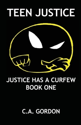 Teen Justice: Justice Has a Curfew--Book One Paperback CA Gordon