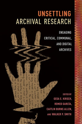 Unsettling Archival Research: Engaging Critical, Communal, and Digital Archives Paperback Southern Illinois University Press