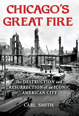 Chicago's Great Fire: The Destruction and Resurrection of an Iconic American City Paperback Grove Press
