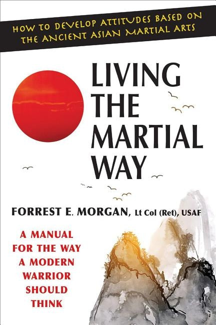Living the Martial Way: A Manual for the Way a Modern Warrior Should Think Paperback Barricade Books