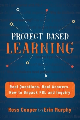 Project Based Learning: Real Questions. Real Answers. How to Unpack PBL and Inquiry Paperback Times 10 Publications