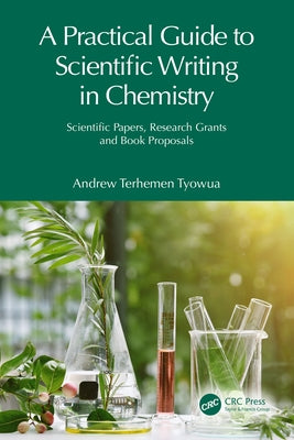 A Practical Guide to Scientific Writing in Chemistry: Scientific Papers, Research Grants and Book Proposals Paperback CRC Press