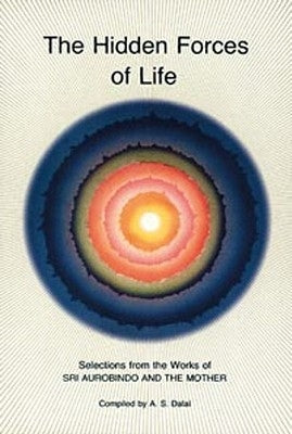 Hidden Forces of Life: Selections from the Works of Sri Aurobindo and the Mother Paperback Lotus Press (WI)