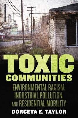 Toxic Communities: Environmental Racism, Industrial Pollution, and Residential Mobility Paperback New York University Press