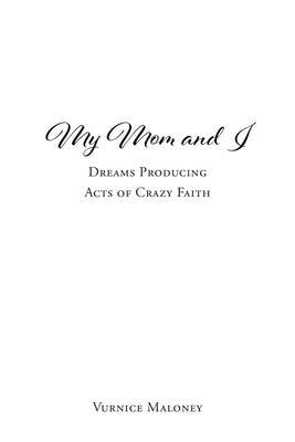 My Mom and I: Dreams Producing Acts of Crazy Faith Paperback Trilogy Christian Publishing