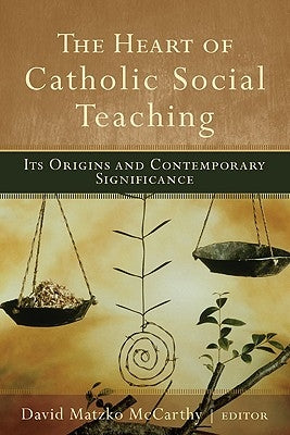 The Heart of Catholic Social Teaching: Its Origin and Contemporary Significance Paperback Baker Academic & Brazos Press