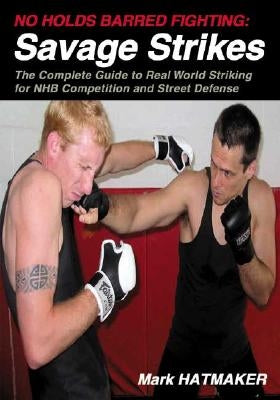 No Holds Barred Fighting: Savage Strikes: The Complete Guide to Real World Striking for NHB Competition and Street Defense Paperback Tracks Publishing