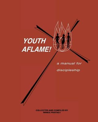 Youth Aflame!: A Manual For Discipleship Paperback Createspace Independent Publishing Platform