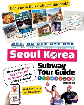 Seoul Korea Subway Tour Guide - How To Enjoy The City's Top 100 Attractions Just By Taking Subway! Paperback New Ampersand Publishing