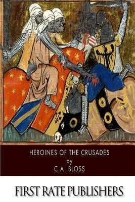Heroines of the Crusades Paperback Createspace Independent Publishing Platform