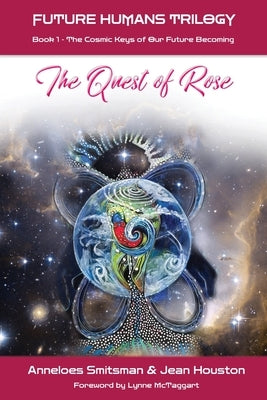 The Quest of Rose: The Cosmic Keys of Our Future Becoming by Smitsman, Anneloes